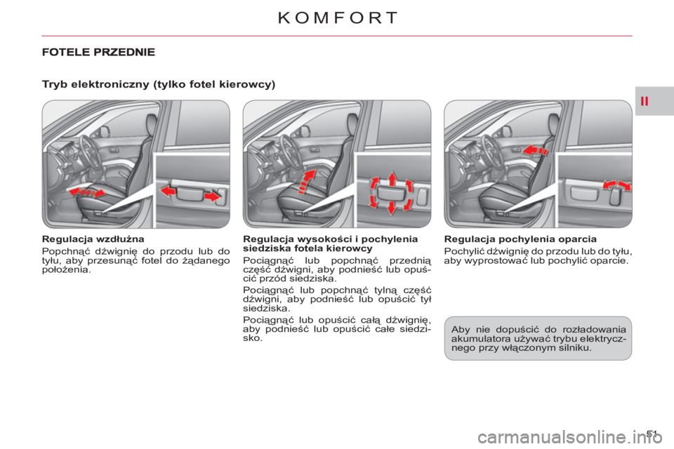 CITROEN C-CROSSER 2012 Instrukcja obsługi (in Polish) II
KOMFORT
51
Tryb elektroniczny (tylko fotel kierowcy)
Regulacja wzdłużna
Popchnąć dźwignię do przodu lub do
tyłu, aby przesunąć fotel do żądanego
położenia.
Regulacja CITROEN C-CROSSER 2012 Instrukcja obsługi (in Polish) II
KOMFORT
51
Tryb elektroniczny (tylko fotel kierowcy)
Regulacja wzdłużna
Popchnąć dźwignię do przodu lub do
tyłu, aby przesunąć fotel do żądanego
położenia.
Regulacja