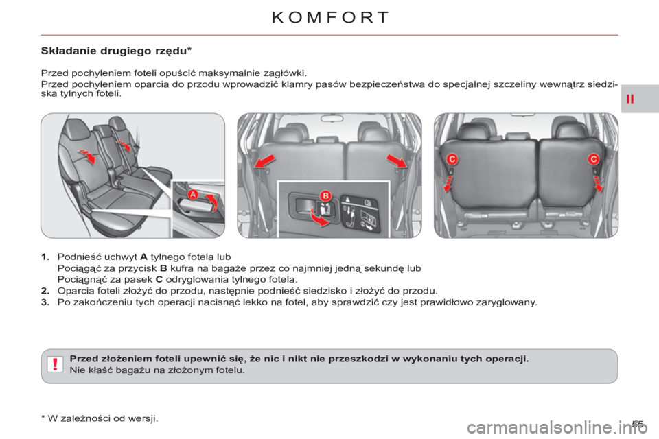 CITROEN C-CROSSER 2012 Instrukcja obsługi (in Polish) II
!
KOMFORT
55
Składanie drugiego rzędu *
1.
Podnieść uchwyt A
tylnego fotela lub
Pociągąć za przycisk B
kufra na bagaże przez co najmniej jedną sekundę lub
PociÄ…gnÄ CITROEN C-CROSSER 2012 Instrukcja obsÅ‚ugi (in Polish) II
!
KOMFORT
55
Składanie drugiego rzędu *
1.
Podnieść uchwyt A
tylnego fotela lub
Pociągąć za przycisk B
kufra na bagaże przez co najmniej jedną sekundę lub
PociÄ…gnÄ