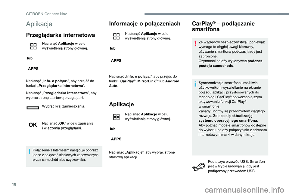 CITROEN C-ELYSÉE 2018 Instrukcja obsługi (in Polish) 18
Aplikacje
Przeglądarka internetowa
lub Nacisnąć Aplikacje
w celu
wyświetlenia strony głównej.
Nacisnąć „ Info. o
połącz.”, aby przejść do
funkcji „ Przeglądarka interneto CITROEN C-ELYSÉE 2018 Instrukcja obsługi (in Polish) 18
Aplikacje
Przeglądarka internetowa
lub Nacisnąć Aplikacje
w celu
wyświetlenia strony głównej.
Nacisnąć „ Info. o
połącz.”, aby przejść do
funkcji „ Przeglądarka interneto