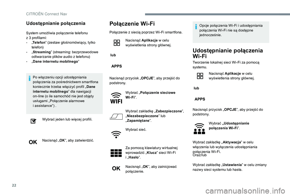 CITROEN C-ELYSÉE 2018 Instrukcja obsługi (in Polish) 22
Udostępnianie połączenia
System umożliwia połączenie telefonu
z 3 profilami:
-
„T
elefon ” (zestaw głośnomówiący, tylko
telefon)
-
„ S
treaming” (streaming: bezprzewodo CITROEN C-ELYSÉE 2018 Instrukcja obsługi (in Polish) 22
Udostępnianie połączenia
System umożliwia połączenie telefonu
z 3 profilami:
-
„T
elefon ” (zestaw głośnomówiący, tylko
telefon)
-
„ S
treaming” (streaming: bezprzewodo