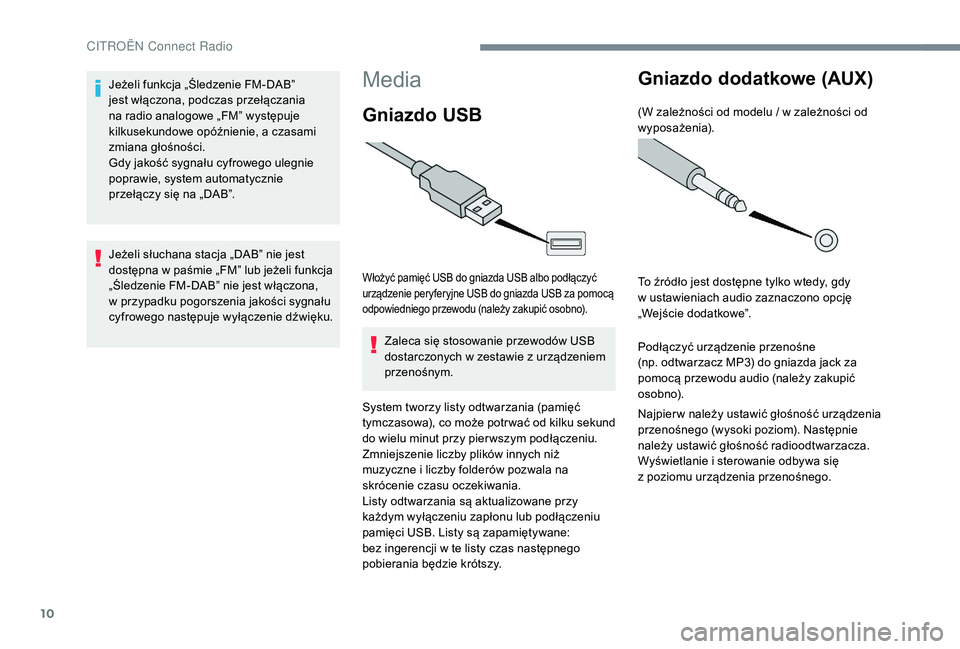 CITROEN C-ELYSÉE 2018 Instrukcja obsługi (in Polish) 10
Media
Gniazdo USB
Włożyć pamięć USB do gniazda USB albo podłączyć
urządzenie peryferyjne USB do gniazda USB za pomocą
odpowiedniego przewodu (należy zakupić osobno).
Zaleca się stoso CITROEN C-ELYSÉE 2018 Instrukcja obsługi (in Polish) 10
Media
Gniazdo USB
Włożyć pamięć USB do gniazda USB albo podłączyć
urządzenie peryferyjne USB do gniazda USB za pomocą
odpowiedniego przewodu (należy zakupić osobno).
Zaleca się stoso