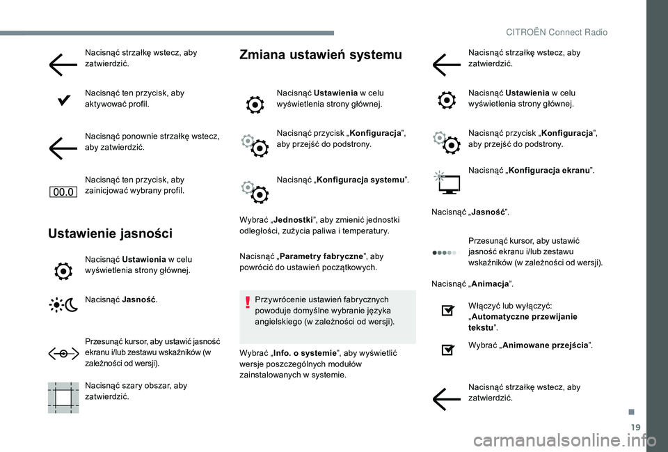 CITROEN C-ELYSÉE 2018 Instrukcja obsługi (in Polish) 19
Nacisnąć strzałkę wstecz, aby
zatwierdzić.
Nacisnąć ten przycisk, aby
aktywować profil.
Nacisnąć ponownie strzałkę wstecz,
aby zatwierdzić.
Nacisnąć ten przycisk, aby
zainicjowa CITROEN C-ELYSÉE 2018 Instrukcja obsługi (in Polish) 19
Nacisnąć strzałkę wstecz, aby
zatwierdzić.
Nacisnąć ten przycisk, aby
aktywować profil.
Nacisnąć ponownie strzałkę wstecz,
aby zatwierdzić.
Nacisnąć ten przycisk, aby
zainicjowa
