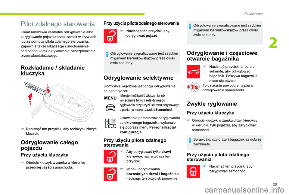 CITROEN C-ELYSÉE 2018 Instrukcja obsługi (in Polish) 29
Pilot zdalnego sterowania
Układ umożliwia centralne odryglowanie albo
zaryglowanie pojazdu przez zamek w drzwiach
lub za pomocą pilota zdalnego sterowania.
Zapewnia także lokalizację i
ur CITROEN C-ELYSÉE 2018 Instrukcja obsługi (in Polish) 29
Pilot zdalnego sterowania
Układ umożliwia centralne odryglowanie albo
zaryglowanie pojazdu przez zamek w drzwiach
lub za pomocą pilota zdalnego sterowania.
Zapewnia także lokalizację i
ur