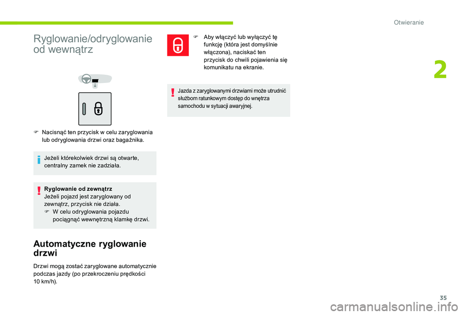 CITROEN C-ELYSÉE 2018 Instrukcja obsługi (in Polish) 35
Ryglowanie/odryglowanie
od wewnątrz
F Nacisnąć ten przycisk w celu zaryglowania
lub odryglowania drzwi oraz bagażnika.
Jeżeli którekolwiek drzwi są otwarte,
centralny zamek nie zadziała CITROEN C-ELYSÉE 2018 Instrukcja obsługi (in Polish) 35
Ryglowanie/odryglowanie
od wewnątrz
F Nacisnąć ten przycisk w celu zaryglowania
lub odryglowania drzwi oraz bagażnika.
Jeżeli którekolwiek drzwi są otwarte,
centralny zamek nie zadziała