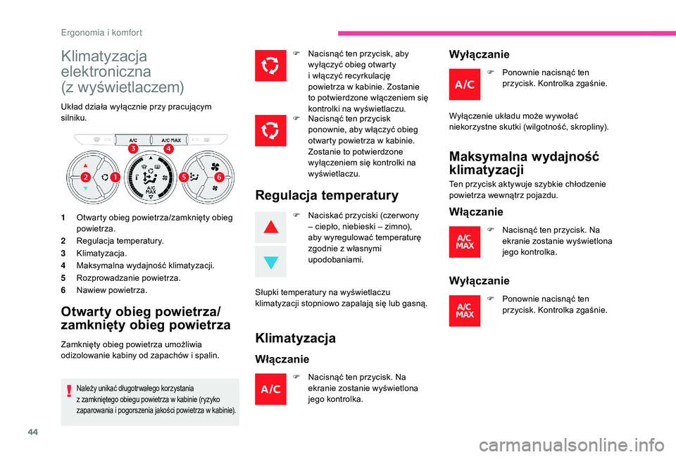 CITROEN C-ELYSÉE 2018 Instrukcja obsługi (in Polish) 44
Klimatyzacja
elektroniczna
(z wyświetlaczem)
Układ działa wyłącznie przy pracującym
silniku.
1 Otwarty obieg powietrza/zamknięty obieg
powietrza.
2 Regulacja temperatury.
3 Klimatyzacja CITROEN C-ELYSÉE 2018 Instrukcja obsługi (in Polish) 44
Klimatyzacja
elektroniczna
(z wyświetlaczem)
Układ działa wyłącznie przy pracującym
silniku.
1 Otwarty obieg powietrza/zamknięty obieg
powietrza.
2 Regulacja temperatury.
3 Klimatyzacja