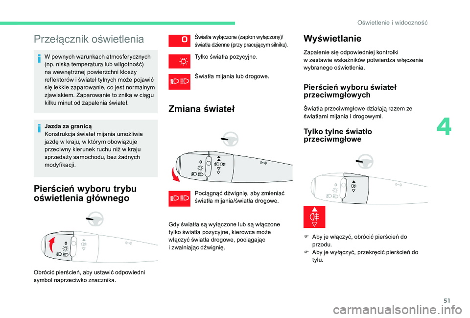 CITROEN C-ELYSÉE 2018 Instrukcja obsługi (in Polish) 51
Przełącznik oświetlenia
W pewnych warunkach atmosferycznych
(np. niska temperatura lub wilgotność)
na wewnętrznej powierzchni kloszy
reflektorów i świateł tylnych może pojawić
się CITROEN C-ELYSÉE 2018 Instrukcja obsługi (in Polish) 51
Przełącznik oświetlenia
W pewnych warunkach atmosferycznych
(np. niska temperatura lub wilgotność)
na wewnętrznej powierzchni kloszy
reflektorów i świateł tylnych może pojawić
się