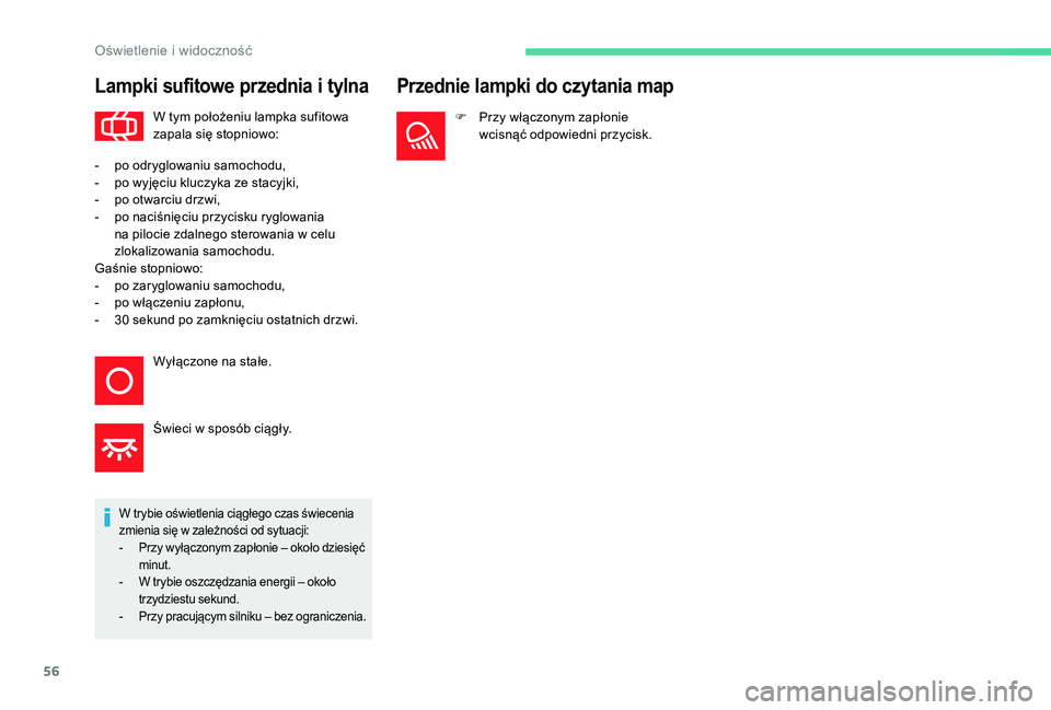 CITROEN C-ELYSÉE 2018 Instrukcja obsługi (in Polish) 56
Lampki sufitowe przednia i tylna
W tym położeniu lampka sufitowa
zapala się stopniowo:
W trybie oświetlenia ciągłego czas świecenia
zmienia się w
zależności od sytuacji:
-
P
rzy wy CITROEN C-ELYSÉE 2018 Instrukcja obsługi (in Polish) 56
Lampki sufitowe przednia i tylna
W tym położeniu lampka sufitowa
zapala się stopniowo:
W trybie oświetlenia ciągłego czas świecenia
zmienia się w
zależności od sytuacji:
-
P
rzy wy