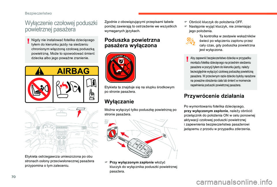 CITROEN C-ELYSÉE 2018 Instrukcja obsługi (in Polish) 70
Wyłączenie czołowej poduszki
powietrznej pasażera
Nigdy nie instalować fotelika dziecięcego
tyłem do kierunku jazdy na siedzeniu
chronionym włączoną czołową poduszką
powietrzną. M CITROEN C-ELYSÉE 2018 Instrukcja obsługi (in Polish) 70
Wyłączenie czołowej poduszki
powietrznej pasażera
Nigdy nie instalować fotelika dziecięcego
tyłem do kierunku jazdy na siedzeniu
chronionym włączoną czołową poduszką
powietrzną. M