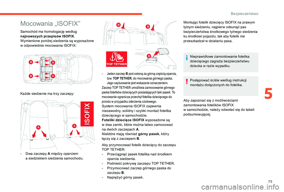 CITROEN C-ELYSÉE 2018 Instrukcja obsługi (in Polish) 75
Mocowania „ISOFIX”
Samochód ma homologację według
najnowszych przepisów ISOFIX.
Wymienione poniżej siedzenia są wyposażone
w
odpowiednie mocowania ISOFIX:
- Jeden zaczep B pod osło CITROEN C-ELYSÉE 2018 Instrukcja obsługi (in Polish) 75
Mocowania „ISOFIX”
Samochód ma homologację według
najnowszych przepisów ISOFIX.
Wymienione poniżej siedzenia są wyposażone
w
odpowiednie mocowania ISOFIX:
- Jeden zaczep B pod osło