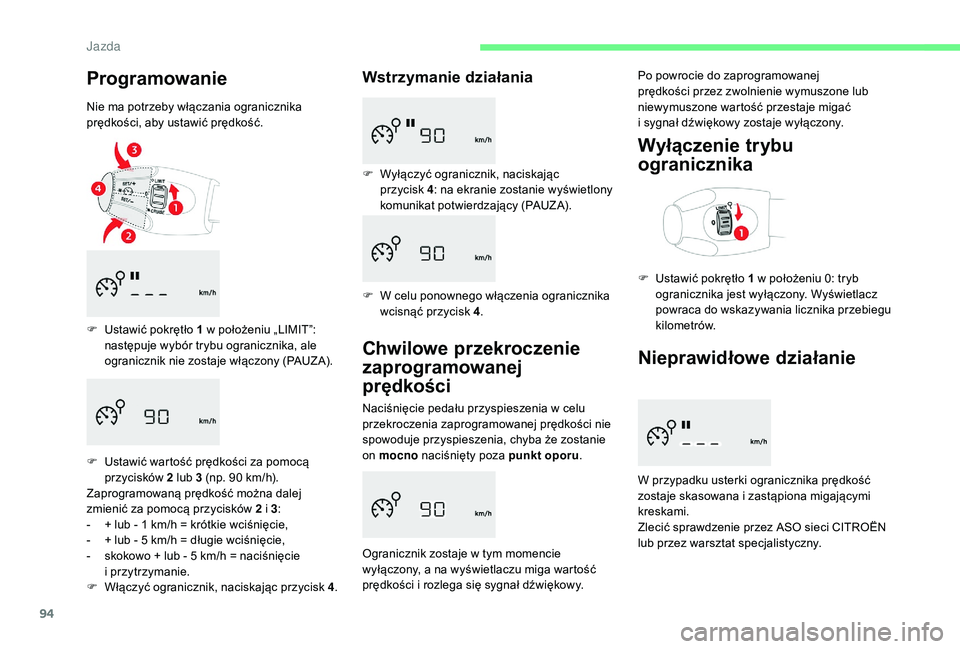 CITROEN C-ELYSÉE 2018 Instrukcja obsługi (in Polish) 94
Programowanie
Nie ma potrzeby włączania ogranicznika
prędkości, aby ustawić prędkość.
F
U
stawić pokrętło 1 w położeniu „LIMIT”:
następuje wybór trybu ogranicznika, ale
og CITROEN C-ELYSÉE 2018 Instrukcja obsługi (in Polish) 94
Programowanie
Nie ma potrzeby włączania ogranicznika
prędkości, aby ustawić prędkość.
F
U
stawić pokrętło 1 w położeniu „LIMIT”:
następuje wybór trybu ogranicznika, ale
og