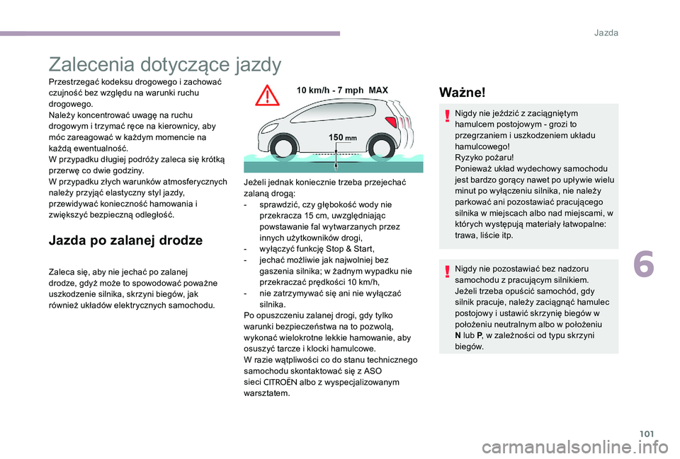 CITROEN C-ELYSÉE 2017 Instrukcja obsługi (in Polish) 101
Zalecenia dotyczące jazdy
Przestrzegać kodeksu drogowego i zachować
czujność bez względu na warunki ruchu
drogowego.
Należy koncentrować uwagę na ruchu
drogowym i trzymać ręce na kie CITROEN C-ELYSÉE 2017 Instrukcja obsługi (in Polish) 101
Zalecenia dotyczące jazdy
Przestrzegać kodeksu drogowego i zachować
czujność bez względu na warunki ruchu
drogowego.
Należy koncentrować uwagę na ruchu
drogowym i trzymać ręce na kie