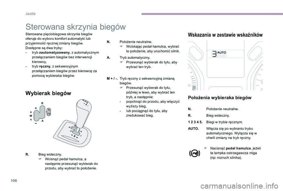 CITROEN C-ELYSÉE 2017 Instrukcja obsługi (in Polish) 106
Sterowana skrzynia biegów
Sterowana pięciobiegowa skrzynia biegów
oferuje do wyboru komfort automatyki lub
przyjemność ręcznej zmiany biegów.
Dostępne są dwa tryby:
-
t
ryb zautomatyz CITROEN C-ELYSÉE 2017 Instrukcja obsługi (in Polish) 106
Sterowana skrzynia biegów
Sterowana pięciobiegowa skrzynia biegów
oferuje do wyboru komfort automatyki lub
przyjemność ręcznej zmiany biegów.
Dostępne są dwa tryby:
-
t
ryb zautomatyz