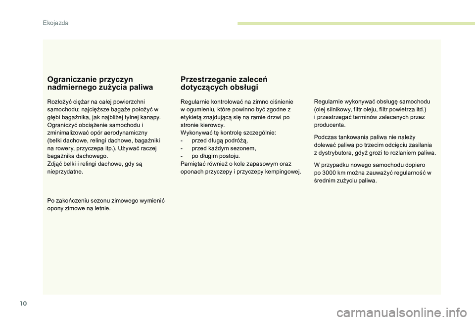 CITROEN C-ELYSÉE 2017 Instrukcja obsługi (in Polish) 10
Ograniczanie przyczyn
nadmiernego zużycia paliwa
Rozłożyć ciężar na całej powierzchni
samochodu; najcięższe bagaże położyć w
głębi bagażnika, jak najbliżej tylnej kanapy.
Ograni CITROEN C-ELYSÉE 2017 Instrukcja obsługi (in Polish) 10
Ograniczanie przyczyn
nadmiernego zużycia paliwa
Rozłożyć ciężar na całej powierzchni
samochodu; najcięższe bagaże położyć w
głębi bagażnika, jak najbliżej tylnej kanapy.
Ograni
