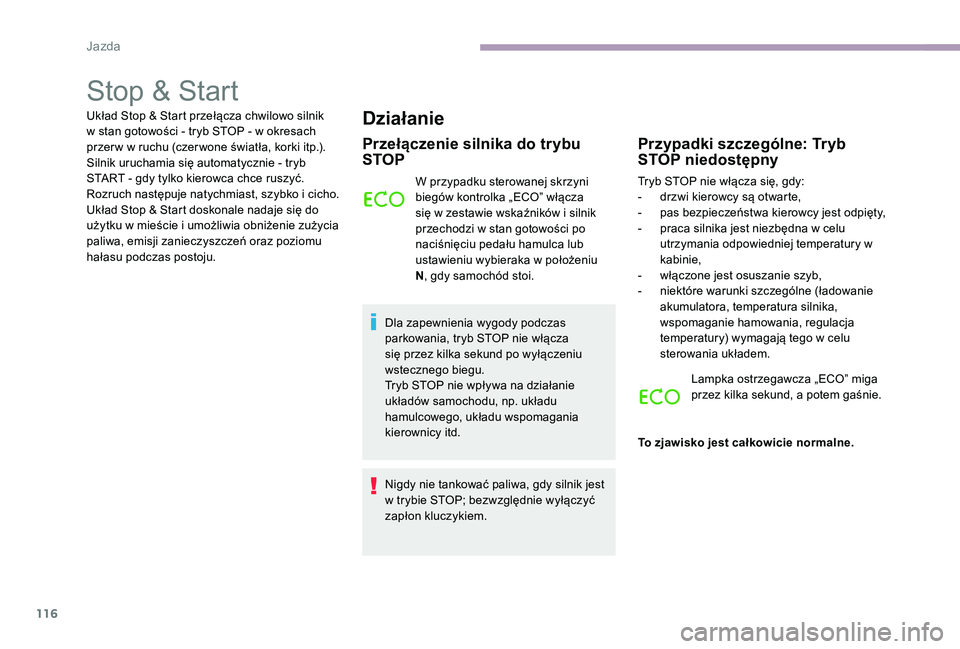 CITROEN C-ELYSÉE 2017 Instrukcja obsługi (in Polish) 116
Stop & Start
Układ Stop & Start przełącza chwilowo silnik
w stan gotowości - tryb STOP - w okresach
przer w w ruchu (czer wone światła, korki itp.).
Silnik uruchamia się automatycznie - CITROEN C-ELYSÉE 2017 Instrukcja obsługi (in Polish) 116
Stop & Start
Układ Stop & Start przełącza chwilowo silnik
w stan gotowości - tryb STOP - w okresach
przer w w ruchu (czer wone światła, korki itp.).
Silnik uruchamia się automatycznie -