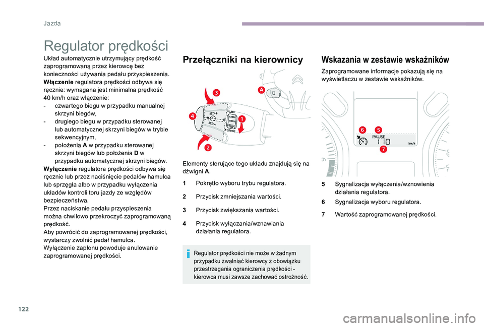 CITROEN C-ELYSÉE 2017 Instrukcja obsługi (in Polish) 122
Regulator prędkości
Układ automatycznie utrzymujący prędkość
zaprogramowaną przez kierowcę bez
konieczności używania pedału przyspieszenia.
Włączenie regulatora prędkości odbywa CITROEN C-ELYSÉE 2017 Instrukcja obsługi (in Polish) 122
Regulator prędkości
Układ automatycznie utrzymujący prędkość
zaprogramowaną przez kierowcę bez
konieczności używania pedału przyspieszenia.
Włączenie regulatora prędkości odbywa