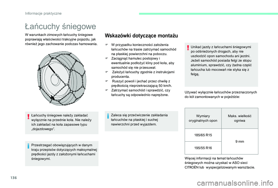 CITROEN C-ELYSÉE 2017 Instrukcja obsługi (in Polish) 136
Łańcuchy śniegowe
W warunkach zimowych łańcuchy śniegowe
poprawiają właściwości trakcyjne pojazdu, jak
również jego zachowanie podczas hamowania.Łańcuchy śniegowe należy zakłada CITROEN C-ELYSÉE 2017 Instrukcja obsługi (in Polish) 136
Łańcuchy śniegowe
W warunkach zimowych łańcuchy śniegowe
poprawiają właściwości trakcyjne pojazdu, jak
również jego zachowanie podczas hamowania.Łańcuchy śniegowe należy zakłada