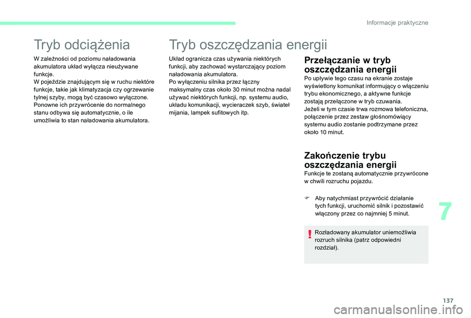 CITROEN C-ELYSÉE 2017 Instrukcja obsługi (in Polish) 137
Tryb odciążenia
W zależności od poziomu naładowania
akumulatora układ wyłącza nieużywane
funkcje.
W pojeździe znajdującym się w ruchu niektóre
funkcje, takie jak klimatyzacja czy o CITROEN C-ELYSÉE 2017 Instrukcja obsługi (in Polish) 137
Tryb odciążenia
W zależności od poziomu naładowania
akumulatora układ wyłącza nieużywane
funkcje.
W pojeździe znajdującym się w ruchu niektóre
funkcje, takie jak klimatyzacja czy o