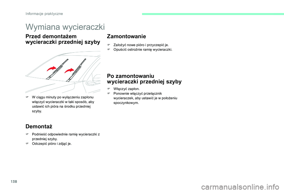 CITROEN C-ELYSÉE 2017 Instrukcja obsługi (in Polish) 138
Wymiana wycieraczki
Przed demontażem
wycieraczki przedniej szyby
F W ciągu minuty po wyłączeniu zapłonu włączyć wycieraczki w taki sposób, aby
ustawić ich pióra na środku przedniej
CITROEN C-ELYSÉE 2017 Instrukcja obsługi (in Polish) 138
Wymiana wycieraczki
Przed demontażem
wycieraczki przedniej szyby
F W ciągu minuty po wyłączeniu zapłonu włączyć wycieraczki w taki sposób, aby
ustawić ich pióra na środku przedniej