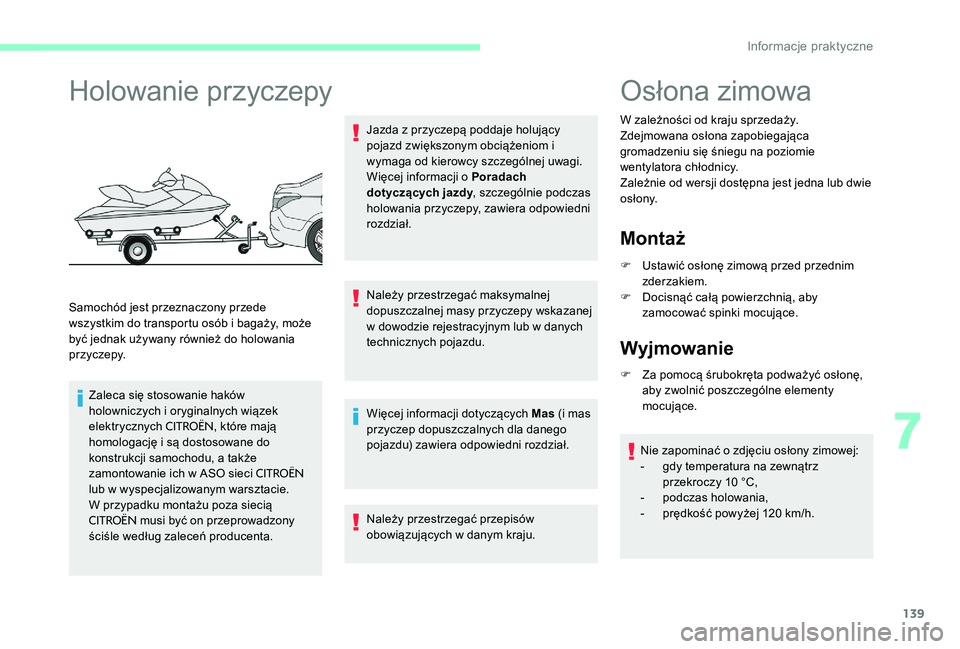 CITROEN C-ELYSÉE 2017 Instrukcja obsługi (in Polish) 139
Holowanie przyczepy
Samochód jest przeznaczony przede
wszystkim do transportu osób i bagaży, może
być jednak używany również do holowania
p r z yc ze py.Zaleca się stosowanie haków
h CITROEN C-ELYSÉE 2017 Instrukcja obsługi (in Polish) 139
Holowanie przyczepy
Samochód jest przeznaczony przede
wszystkim do transportu osób i bagaży, może
być jednak używany również do holowania
p r z yc ze py.Zaleca się stosowanie haków
h