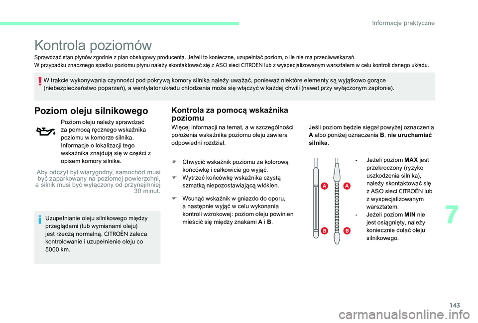 CITROEN C-ELYSÉE 2017 Instrukcja obsługi (in Polish) 143
Sprawdzać stan płynów zgodnie z plan obsługowy producenta. Jeżeli to konieczne, uzupełniać poziom, o ile nie ma przeciwwskazań.
W przypadku znacznego spadku poziomu płynu należy skontak CITROEN C-ELYSÉE 2017 Instrukcja obsługi (in Polish) 143
Sprawdzać stan płynów zgodnie z plan obsługowy producenta. Jeżeli to konieczne, uzupełniać poziom, o ile nie ma przeciwwskazań.
W przypadku znacznego spadku poziomu płynu należy skontak