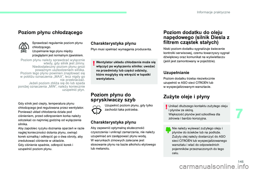 CITROEN C-ELYSÉE 2017 Instrukcja obsługi (in Polish) 145
Poziom płynu chłodzącego
Poziom płynu należy sprawdzać wyłącznie wtedy, gdy silnik jest zimny.
Niedostateczny poziom płynu grozi poważnym uszkodzeniem silnika.
Poziom tego płynu powini CITROEN C-ELYSÉE 2017 Instrukcja obsługi (in Polish) 145
Poziom płynu chłodzącego
Poziom płynu należy sprawdzać wyłącznie wtedy, gdy silnik jest zimny.
Niedostateczny poziom płynu grozi poważnym uszkodzeniem silnika.
Poziom tego płynu powini