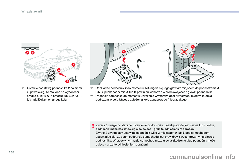 CITROEN C-ELYSÉE 2017 Instrukcja obsługi (in Polish) 158
F Ustawić podstawę podnośnika 2 na ziemi i upewnić się, że stoi ona na wysokości
środka punktu A (z przodu) lub B (z tyłu),
jak najbliżej zmienianego koła. F
R ozkładać podnośnik CITROEN C-ELYSÉE 2017 Instrukcja obsługi (in Polish) 158
F Ustawić podstawę podnośnika 2 na ziemi i upewnić się, że stoi ona na wysokości
środka punktu A (z przodu) lub B (z tyłu),
jak najbliżej zmienianego koła. F
R ozkładać podnośnik