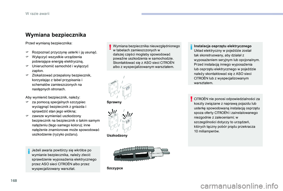 CITROEN C-ELYSÉE 2017 Instrukcja obsługi (in Polish) 168
Wymiana bezpiecznika
Wymiana bezpiecznika nieuwzględnionego
w tabelach zamieszczonych w
dalszej części mogłaby spowodować
poważne uszkodzenia w samochodzie.
Skontaktować się z ASO siec CITROEN C-ELYSÉE 2017 Instrukcja obsługi (in Polish) 168
Wymiana bezpiecznika
Wymiana bezpiecznika nieuwzględnionego
w tabelach zamieszczonych w
dalszej części mogłaby spowodować
poważne uszkodzenia w samochodzie.
Skontaktować się z ASO siec