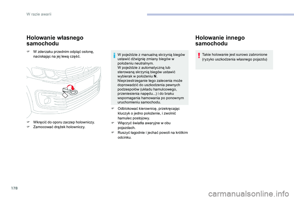 CITROEN C-ELYSÉE 2017 Instrukcja obsługi (in Polish) 178
Holowanie własnego
samochodu
F W zderzaku przednim odpiąć osłonę, naciskając na jej lewą część.
F
W
kręcić do oporu zaczep holowniczy.
F
Z
amocować drążek holowniczy. W poje CITROEN C-ELYSÉE 2017 Instrukcja obsługi (in Polish) 178
Holowanie własnego
samochodu
F W zderzaku przednim odpiąć osłonę, naciskając na jej lewą część.
F
W
kręcić do oporu zaczep holowniczy.
F
Z
amocować drążek holowniczy. W poje