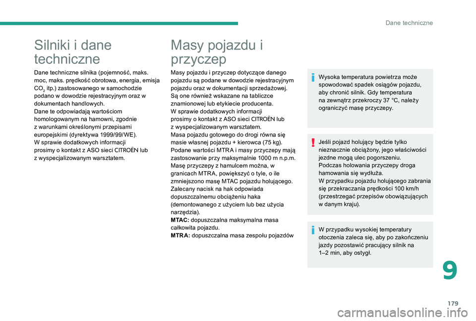 CITROEN C-ELYSÉE 2017 Instrukcja obsługi (in Polish) 179
Silniki i dane
techniczne
Dane techniczne silnika (pojemność, maks.
moc, maks. prędkość obrotowa, energia, emisja
CO
2 itp.) zastosowanego w samochodzie
podano w dowodzie rejestracyjnym o CITROEN C-ELYSÉE 2017 Instrukcja obsługi (in Polish) 179
Silniki i dane
techniczne
Dane techniczne silnika (pojemność, maks.
moc, maks. prędkość obrotowa, energia, emisja
CO
2 itp.) zastosowanego w samochodzie
podano w dowodzie rejestracyjnym o