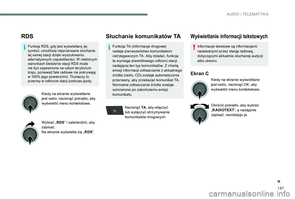 CITROEN C-ELYSÉE 2017 Instrukcja obsługi (in Polish) 187
TA
RDS
Funkcja RDS, gdy jest wyświetlany jej
symbol, umożliwia nieprzer wane słuchanie
tej samej stacji dzięki wyszukiwaniu
alternatywnych częstotliwości. W niektórych
warunkach śledze CITROEN C-ELYSÉE 2017 Instrukcja obsługi (in Polish) 187
TA
RDS
Funkcja RDS, gdy jest wyświetlany jej
symbol, umożliwia nieprzer wane słuchanie
tej samej stacji dzięki wyszukiwaniu
alternatywnych częstotliwości. W niektórych
warunkach śledze