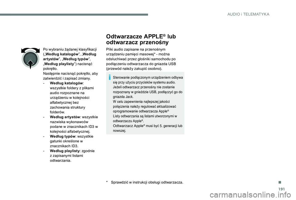 CITROEN C-ELYSÉE 2017 Instrukcja obsługi (in Polish) 191
Odtwarzacze APPLE® lub
odtwarzacz przenośny
Pliki audio zapisane na przenośnym
urządzeniu pamięci masowej* - można
odsłuchiwać przez głośniki samochodu po
podłączeniu odtwarzacza d CITROEN C-ELYSÉE 2017 Instrukcja obsługi (in Polish) 191
Odtwarzacze APPLE® lub
odtwarzacz przenośny
Pliki audio zapisane na przenośnym
urządzeniu pamięci masowej* - można
odsłuchiwać przez głośniki samochodu po
podłączeniu odtwarzacza d