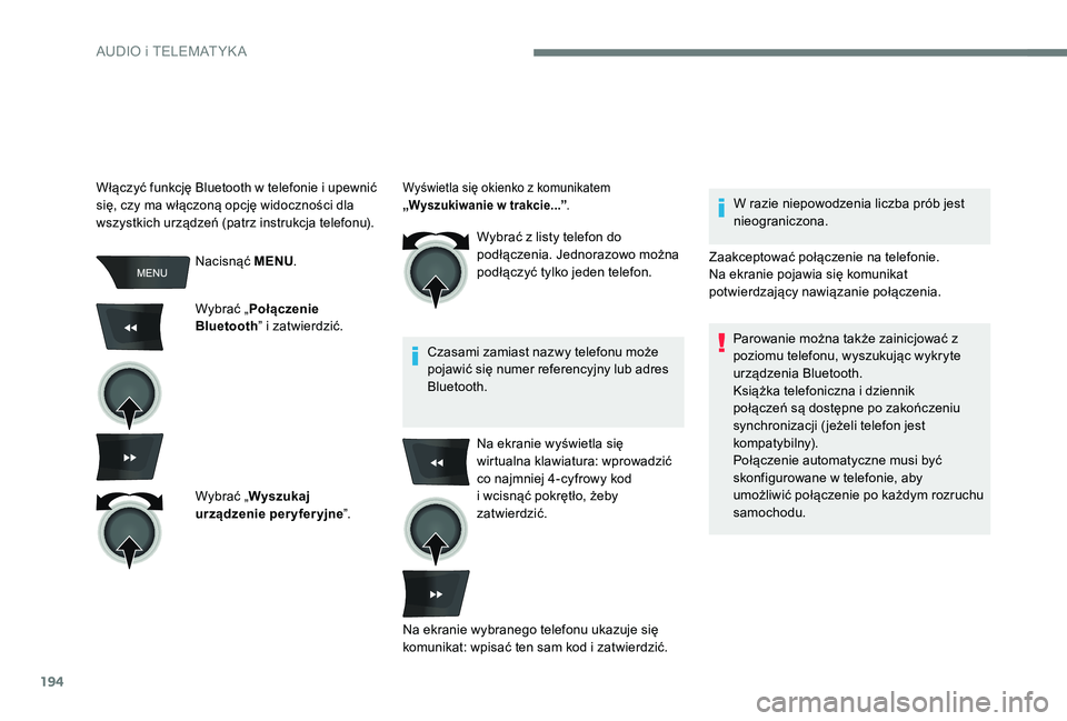CITROEN C-ELYSÉE 2017 Instrukcja obsługi (in Polish) 194
Nacisnąć MENU.
Wybrać „ Połączenie
Bluetooth ” i zatwierdzić.
Wybrać „ Wyszukaj
urządzenie per yfer yjne ”.Wybrać z listy telefon do
podłączenia. Jednorazowo można
podłąc CITROEN C-ELYSÉE 2017 Instrukcja obsługi (in Polish) 194
Nacisnąć MENU.
Wybrać „ Połączenie
Bluetooth ” i zatwierdzić.
Wybrać „ Wyszukaj
urządzenie per yfer yjne ”.Wybrać z listy telefon do
podłączenia. Jednorazowo można
podłąc