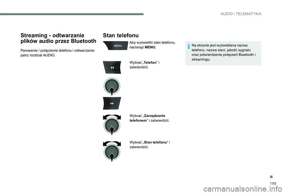 CITROEN C-ELYSÉE 2017 Instrukcja obsługi (in Polish) 195
Stan telefonu
Aby wyświetlić stan telefonu,
nacisnąć MENU.
Wybrać „ Telefon” i
zatwierdzić.
Wybrać „ Zarządzanie
telefonem ” i zatwierdzić.
Wybrać „ Stan telefonu ” i
zat CITROEN C-ELYSÉE 2017 Instrukcja obsługi (in Polish) 195
Stan telefonu
Aby wyświetlić stan telefonu,
nacisnąć MENU.
Wybrać „ Telefon” i
zatwierdzić.
Wybrać „ Zarządzanie
telefonem ” i zatwierdzić.
Wybrać „ Stan telefonu ” i
zat