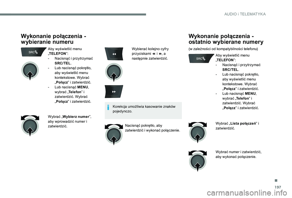 CITROEN C-ELYSÉE 2017 Instrukcja obsługi (in Polish) 197
Wykonanie połączenia -
wybieranie numeru
Aby wyświetlić menu
„TELEFON ”:
-
N
acisnąć i przytrzymać
SRC/TEL .
-
L
ub nacisnąć pokrętło,
aby wyświetlić menu
kontekstowe. CITROEN C-ELYSÉE 2017 Instrukcja obsługi (in Polish) 197
Wykonanie połączenia -
wybieranie numeru
Aby wyświetlić menu
„TELEFON ”:
-
N
acisnąć i przytrzymać
SRC/TEL .
-
L
ub nacisnąć pokrętło,
aby wyświetlić menu
kontekstowe.