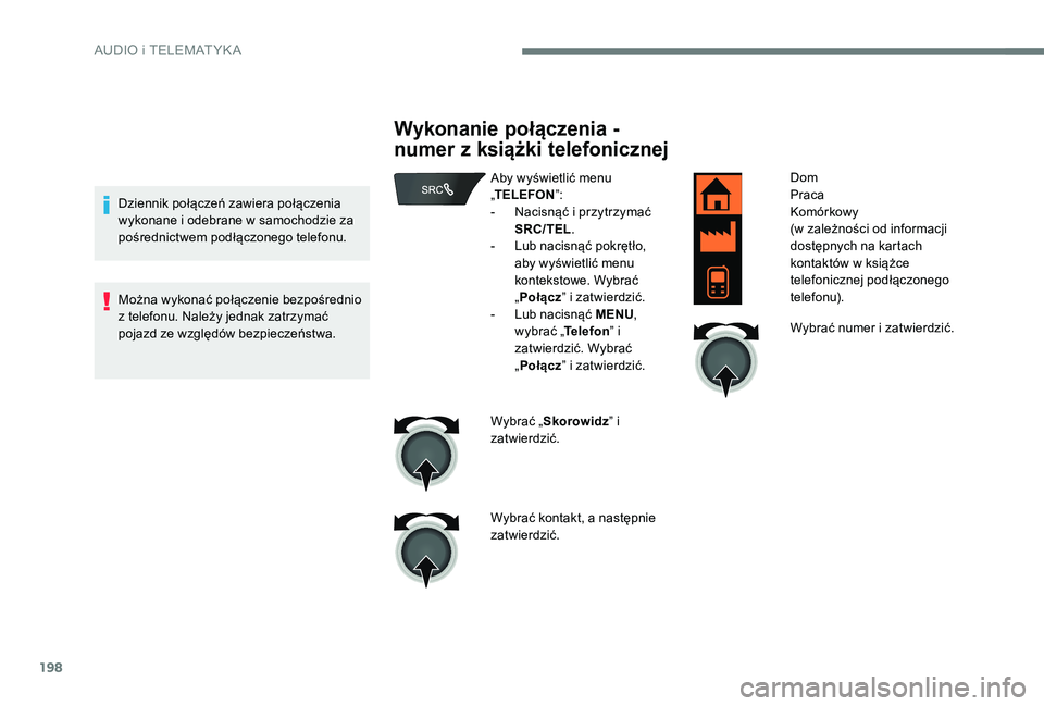 CITROEN C-ELYSÉE 2017 Instrukcja obsługi (in Polish) 198
Dziennik połączeń zawiera połączenia
wykonane i odebrane w samochodzie za
pośrednictwem podłączonego telefonu.
Można wykonać połączenie bezpośrednio
z telefonu. Należy jednak zatr CITROEN C-ELYSÉE 2017 Instrukcja obsługi (in Polish) 198
Dziennik połączeń zawiera połączenia
wykonane i odebrane w samochodzie za
pośrednictwem podłączonego telefonu.
Można wykonać połączenie bezpośrednio
z telefonu. Należy jednak zatr