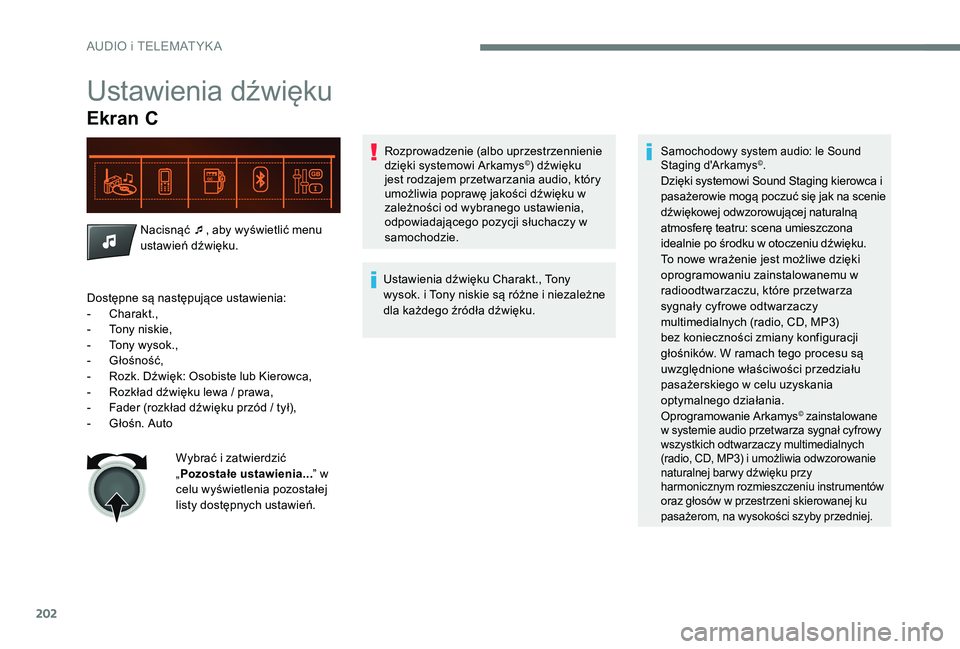 CITROEN C-ELYSÉE 2017 Instrukcja obsługi (in Polish) 202
Ustawienia dźwięku
Ekran C
Nacisnąć ¯, aby wyświetlić menu
ustawień dźwięku. Rozprowadzenie (albo uprzestrzennienie
dzięki systemowi Arkamys
©) dźwięku
jest rodzajem przetwarzania CITROEN C-ELYSÉE 2017 Instrukcja obsługi (in Polish) 202
Ustawienia dźwięku
Ekran C
Nacisnąć ¯, aby wyświetlić menu
ustawień dźwięku. Rozprowadzenie (albo uprzestrzennienie
dzięki systemowi Arkamys
©) dźwięku
jest rodzajem przetwarzania