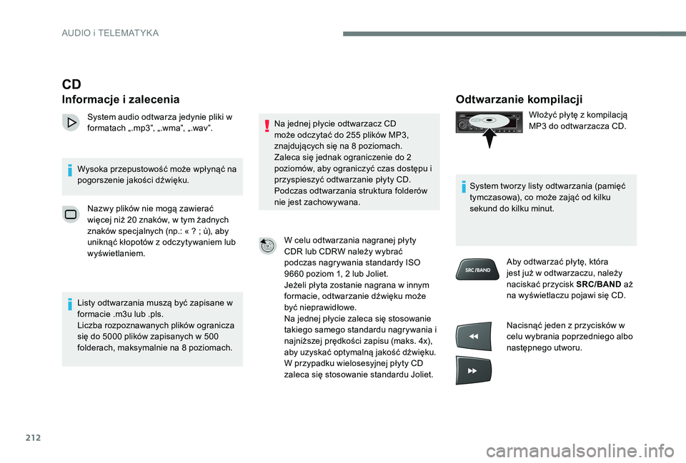 CITROEN C-ELYSÉE 2017 Instrukcja obsługi (in Polish) 212
Odtwarzanie kompilacji
Włożyć płytę z kompilacją
MP3 do odtwarzacza CD.
System tworzy listy odtwarzania (pamięć
tymczasowa), co może zająć od kilku
sekund do kilku minut. Aby odtwarz CITROEN C-ELYSÉE 2017 Instrukcja obsługi (in Polish) 212
Odtwarzanie kompilacji
Włożyć płytę z kompilacją
MP3 do odtwarzacza CD.
System tworzy listy odtwarzania (pamięć
tymczasowa), co może zająć od kilku
sekund do kilku minut. Aby odtwarz