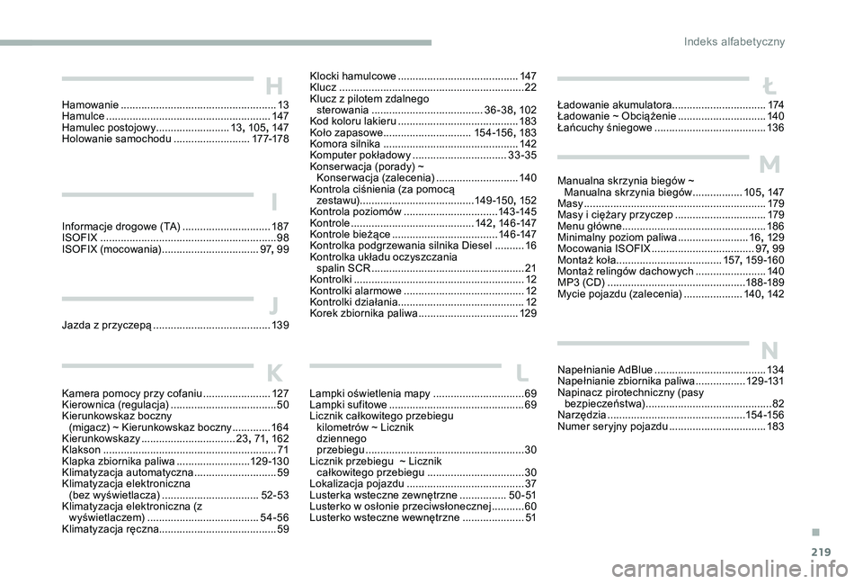 CITROEN C-ELYSÉE 2017 Instrukcja obsługi (in Polish) 219
Informacje drogowe (TA) ..............................18 7
ISOFIX .............................. ..............................98
ISOFIX (mocowania)
.................................97,
99
H
I CITROEN C-ELYSÉE 2017 Instrukcja obsługi (in Polish) 219
Informacje drogowe (TA) ..............................18 7
ISOFIX .............................. ..............................98
ISOFIX (mocowania)
.................................97,
99
H
I