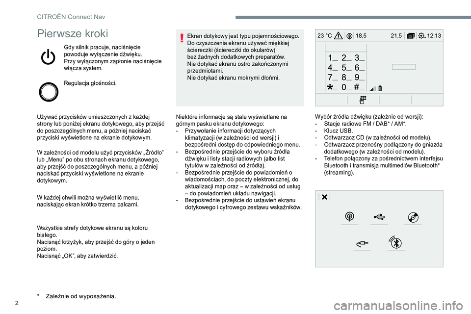 CITROEN C-ELYSÉE 2017 Instrukcja obsługi (in Polish) 2
12:13
18,5 21,5
23 °CPierwsze kroki
Gdy silnik pracuje, naciśnięcie
powoduje wyłączenie dźwięku.
Przy wyłączonym zapłonie naciśnięcie
włącza system.
Regulacja głośności.
Używać CITROEN C-ELYSÉE 2017 Instrukcja obsługi (in Polish) 2
12:13
18,5 21,5
23 °CPierwsze kroki
Gdy silnik pracuje, naciśnięcie
powoduje wyłączenie dźwięku.
Przy wyłączonym zapłonie naciśnięcie
włącza system.
Regulacja głośności.
Używać