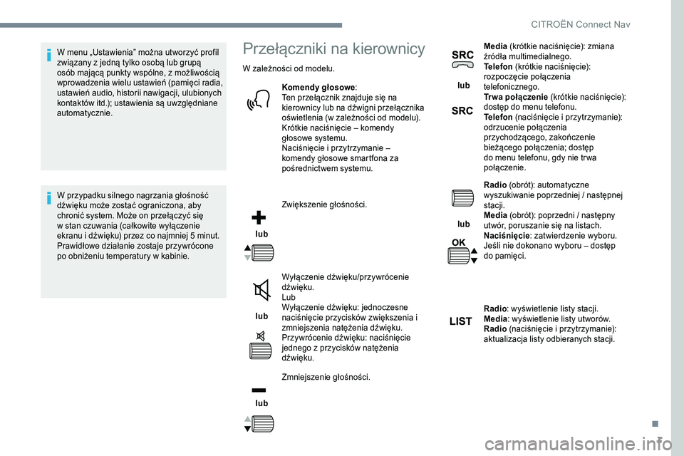 CITROEN C-ELYSÉE 2017 Instrukcja obsługi (in Polish) 3
W menu „Ustawienia” można utworzyć profil
z wiązany z jedną tylko osobą lub grupą
osób mającą punkty wspólne, z
możliwością
wprowadzenia wielu ustawień (pamięci radia,
ust CITROEN C-ELYSÉE 2017 Instrukcja obsługi (in Polish) 3
W menu „Ustawienia” można utworzyć profil
z wiązany z jedną tylko osobą lub grupą
osób mającą punkty wspólne, z
możliwością
wprowadzenia wielu ustawień (pamięci radia,
ust