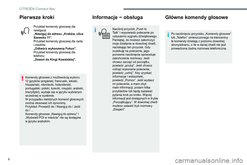 CITROEN C-ELYSÉE 2017 Instrukcja obsługi (in Polish) 6
Pierwsze kroki
Przykład komendy głosowej dla
nawigacji:
„Nawiguj do adresu „Kraków, ulica
S z e w s k a 11”.
Przykład komendy głosowej dla radia
i mediów:
„Odtwórz w ykonawcę Fo CITROEN C-ELYSÉE 2017 Instrukcja obsługi (in Polish) 6
Pierwsze kroki
Przykład komendy głosowej dla
nawigacji:
„Nawiguj do adresu „Kraków, ulica
S z e w s k a 11”.
Przykład komendy głosowej dla radia
i mediów:
„Odtwórz w ykonawcę Fo