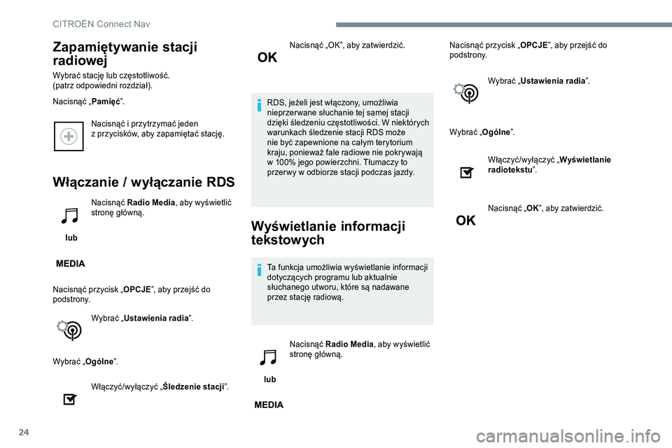 CITROEN C-ELYSÉE 2017 Instrukcja obsługi (in Polish) 24
Nacisnąć i przytrzymać jeden
z przycisków, aby zapamiętać stację.
Włączanie / wyłączanie RDS
lub Nacisnąć Radio Media
, aby wyświetlić
stronę główną.
Nacisnąć przycisk „ CITROEN C-ELYSÉE 2017 Instrukcja obsługi (in Polish) 24
Nacisnąć i przytrzymać jeden
z przycisków, aby zapamiętać stację.
Włączanie / wyłączanie RDS
lub Nacisnąć Radio Media
, aby wyświetlić
stronę główną.
Nacisnąć przycisk „