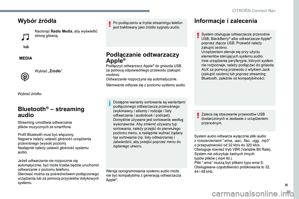 CITROEN C-ELYSÉE 2017 Instrukcja obsługi (in Polish) 27
Wybór źródła
lub Nacisnąć Radio Media
, aby wyświetlić
stronę główną.
Wybrać „Źródło ”.
Wybrać źródło.
Bluetooth® – streaming
audio
Streaming umożliwia odtwarzanie
CITROEN C-ELYSÉE 2017 Instrukcja obsługi (in Polish) 27
Wybór źródła
lub Nacisnąć Radio Media
, aby wyświetlić
stronę główną.
Wybrać „Źródło ”.
Wybrać źródło.
Bluetooth® – streaming
audio
Streaming umożliwia odtwarzanie
