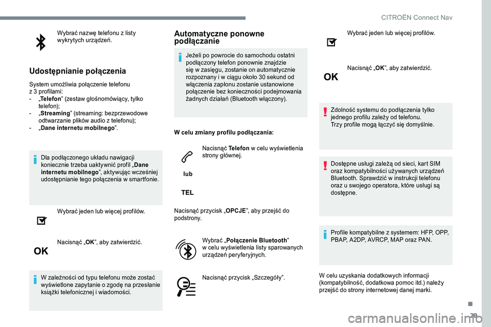 CITROEN C-ELYSÉE 2017 Instrukcja obsługi (in Polish) 29
Wybrać nazwę telefonu z listy
w ykrytych urządzeń.
Udostępnianie połączenia
System umożliwia połączenie telefonu
z 3 profilami:
- „T
elefon ” (zestaw
głośnomówiący, tylko
t CITROEN C-ELYSÉE 2017 Instrukcja obsługi (in Polish) 29
Wybrać nazwę telefonu z listy
w ykrytych urządzeń.
Udostępnianie połączenia
System umożliwia połączenie telefonu
z 3 profilami:
- „T
elefon ” (zestaw
głośnomówiący, tylko
t