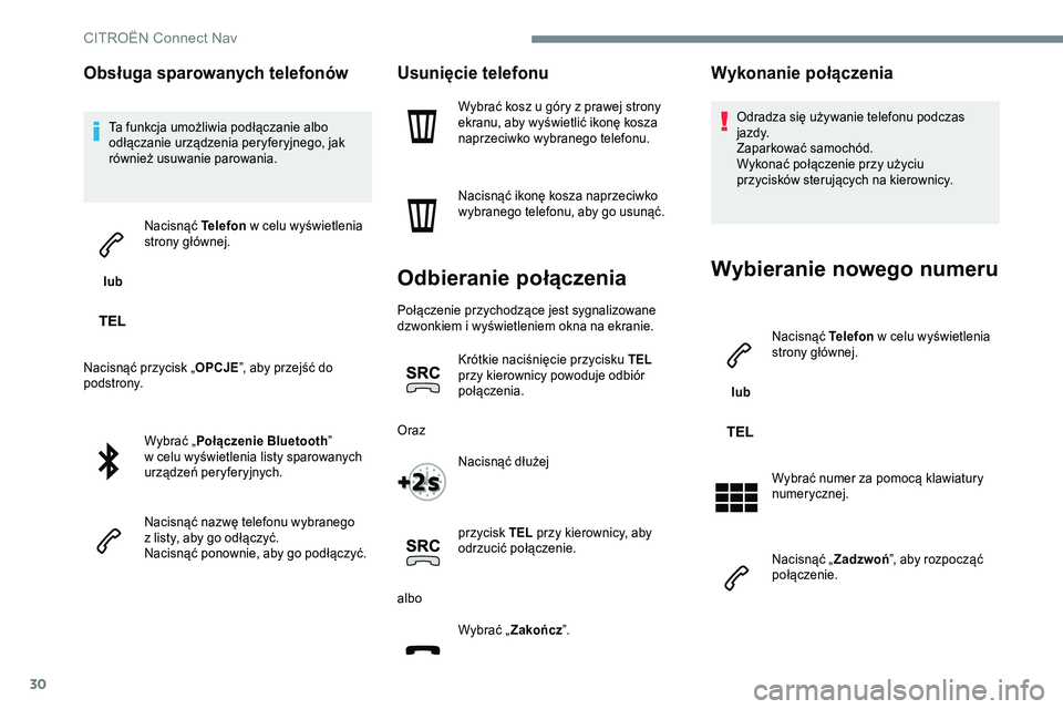 CITROEN C-ELYSÉE 2017 Instrukcja obsługi (in Polish) 30
Obsługa sparowanych telefonów
Ta funkcja umożliwia podłączanie albo
odłączanie urządzenia peryferyjnego, jak
również usuwanie parowania.
lub Nacisnąć Telefon
w
celu wyświetlenia CITROEN C-ELYSÉE 2017 Instrukcja obsługi (in Polish) 30
Obsługa sparowanych telefonów
Ta funkcja umożliwia podłączanie albo
odłączanie urządzenia peryferyjnego, jak
również usuwanie parowania.
lub Nacisnąć Telefon
w
celu wyświetlenia