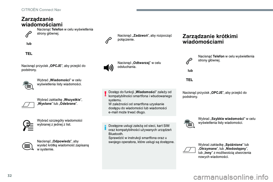 CITROEN C-ELYSÉE 2017 Instrukcja obsługi (in Polish) 32
Zarządzanie
wiadomościami
lub Nacisnąć Telefon
w celu wyświetlenia
strony głównej.
Nacisnąć przycisk „ OPCJE”, aby przejść do
podstrony.
Wybrać „Wiadomości ” w
celu
w CITROEN C-ELYSÉE 2017 Instrukcja obsługi (in Polish) 32
Zarządzanie
wiadomościami
lub Nacisnąć Telefon
w celu wyświetlenia
strony głównej.
Nacisnąć przycisk „ OPCJE”, aby przejść do
podstrony.
Wybrać „Wiadomości ” w
celu
w