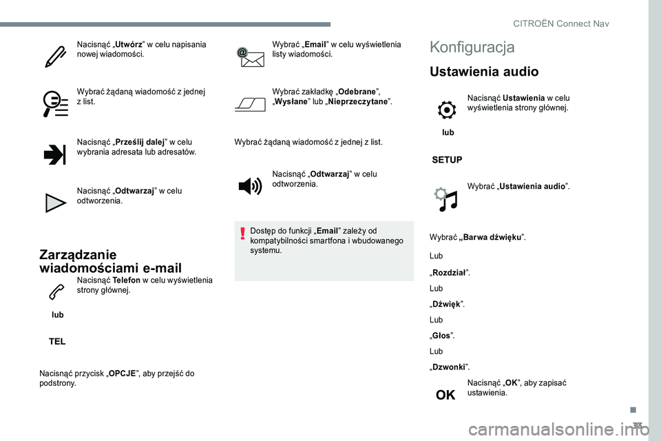 CITROEN C-ELYSÉE 2017 Instrukcja obsługi (in Polish) 33
Nacisnąć „Utwórz” w celu napisania
nowej wiadomości.
Wybrać żądaną wiadomość z
jednej
z
list.
Nacisnąć „ Prześlij dalej ” w
celu
wybrania adresata lub adresatów.
Na CITROEN C-ELYSÉE 2017 Instrukcja obsługi (in Polish) 33
Nacisnąć „Utwórz” w celu napisania
nowej wiadomości.
Wybrać żądaną wiadomość z
jednej
z
list.
Nacisnąć „ Prześlij dalej ” w
celu
wybrania adresata lub adresatów.
Na