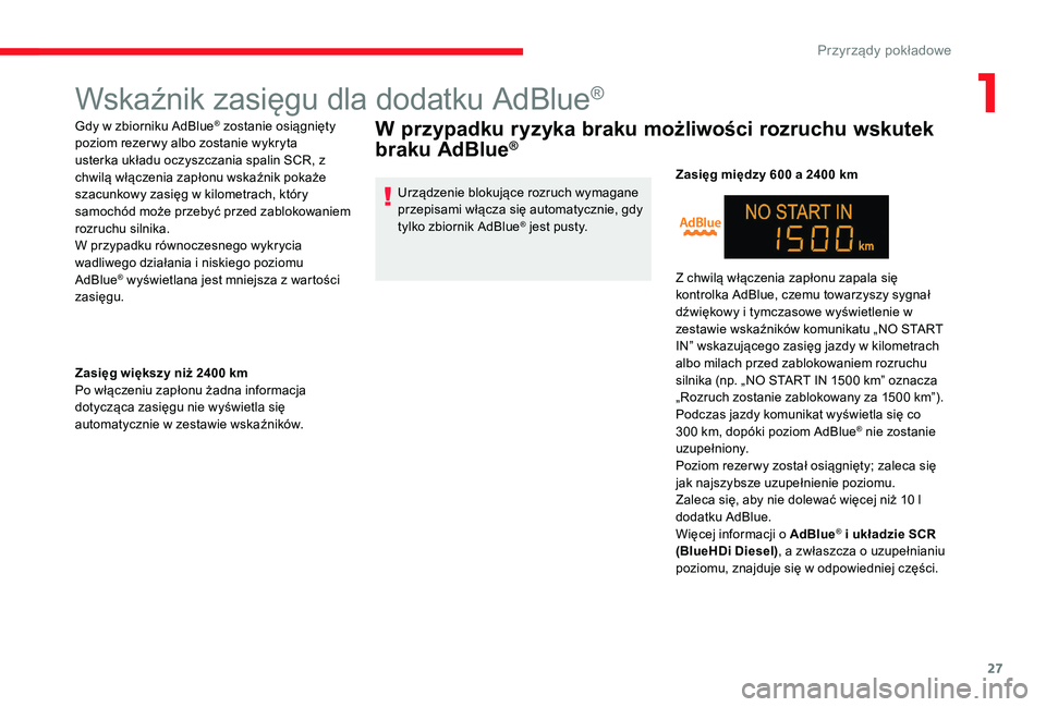 CITROEN C-ELYSÉE 2017 Instrukcja obsługi (in Polish) 27
Wskaźnik zasięgu dla dodatku AdBlue®
Gdy w zbiorniku AdBlue® zostanie osiągnięty
poziom rezer wy albo zostanie wykryta
usterka układu oczyszczania spalin SCR, z
chwilą włączenia zapło CITROEN C-ELYSÉE 2017 Instrukcja obsługi (in Polish) 27
Wskaźnik zasięgu dla dodatku AdBlue®
Gdy w zbiorniku AdBlue® zostanie osiągnięty
poziom rezer wy albo zostanie wykryta
usterka układu oczyszczania spalin SCR, z
chwilą włączenia zapło