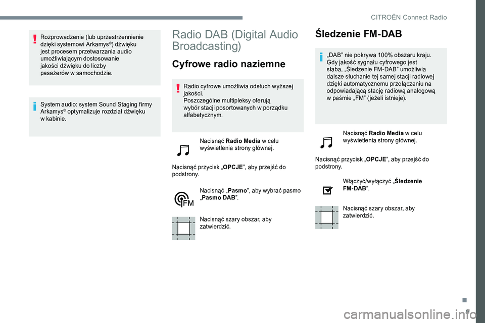 CITROEN C-ELYSÉE 2017 Instrukcja obsługi (in Polish) 9
Rozprowadzenie (lub uprzestrzennienie
dzięki systemowi Arkamys©) dźwięku
jest procesem przetwarzania audio
umożliwiającym dostosowanie
jakości dźwięku do liczby
pasażerów
w
samoc CITROEN C-ELYSÉE 2017 Instrukcja obsługi (in Polish) 9
Rozprowadzenie (lub uprzestrzennienie
dzięki systemowi Arkamys©) dźwięku
jest procesem przetwarzania audio
umożliwiającym dostosowanie
jakości dźwięku do liczby
pasażerów
w
samoc