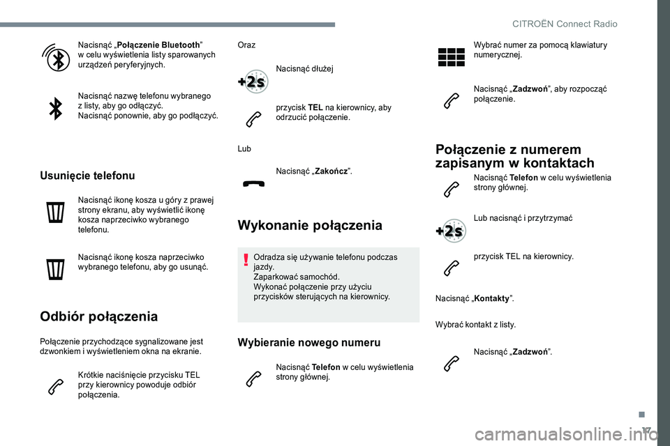 CITROEN C-ELYSÉE 2017 Instrukcja obsługi (in Polish) 17
Nacisnąć „Połączenie Bluetooth ”
w celu wyświetlenia listy sparowanych
u rządzeń peryferyjnych.
Nacisnąć nazwę telefonu wybranego
z
listy, aby go odłączyć.
N acisnąć ponow CITROEN C-ELYSÉE 2017 Instrukcja obsługi (in Polish) 17
Nacisnąć „Połączenie Bluetooth ”
w celu wyświetlenia listy sparowanych
u rządzeń peryferyjnych.
Nacisnąć nazwę telefonu wybranego
z
listy, aby go odłączyć.
N acisnąć ponow